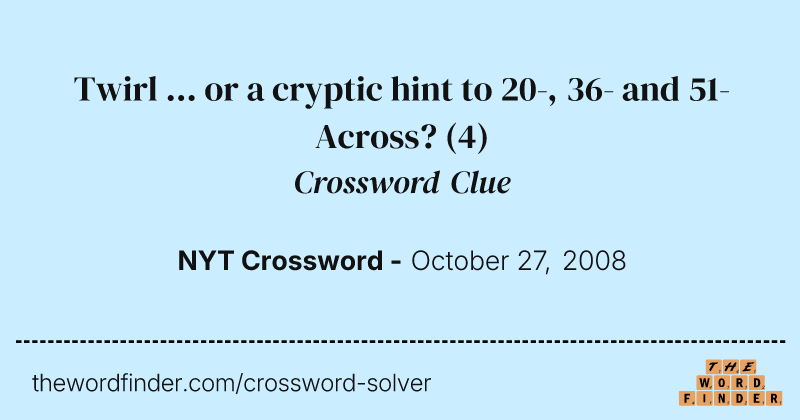 Twirl ... or a cryptic hint to 20-, 36- and 51-Across? crossword clue image