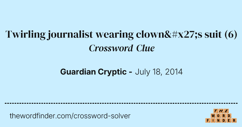 Twirling journalist wearing clown's suit crossword clue image