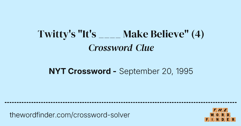 Twitty's "It's ____ Make Believe" crossword clue image