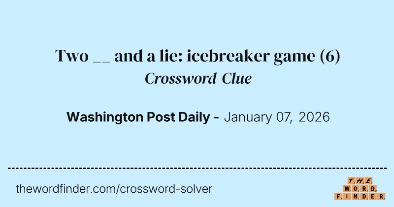 Two __ and a lie: icebreaker game crossword clue image
