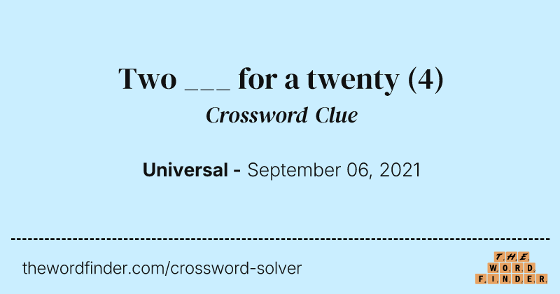 Two ___ for a twenty crossword clue image