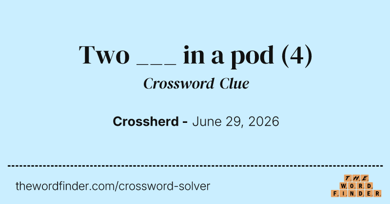 Two ___ in a pod crossword clue image