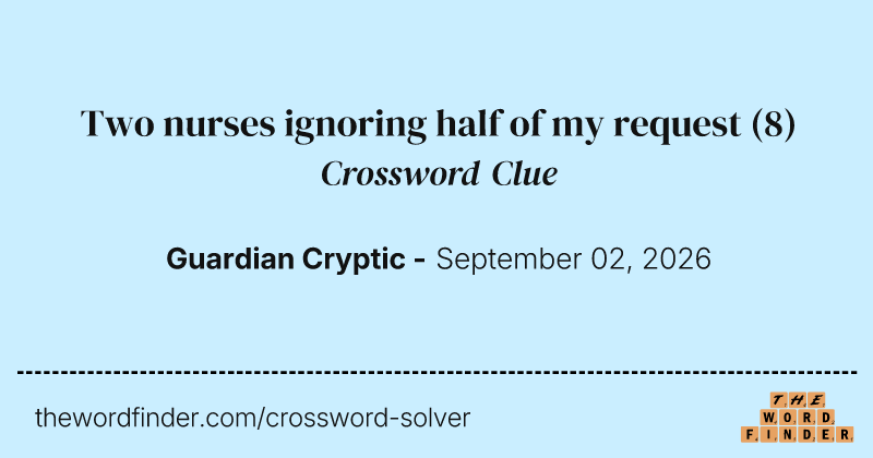 Two nurses ignoring half of my request crossword clue image