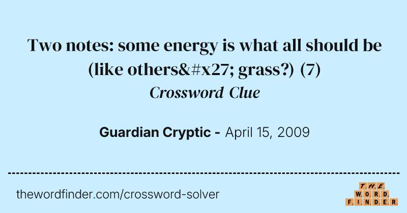 Two notes: some energy is what all should be (like others' grass?) crossword clue image