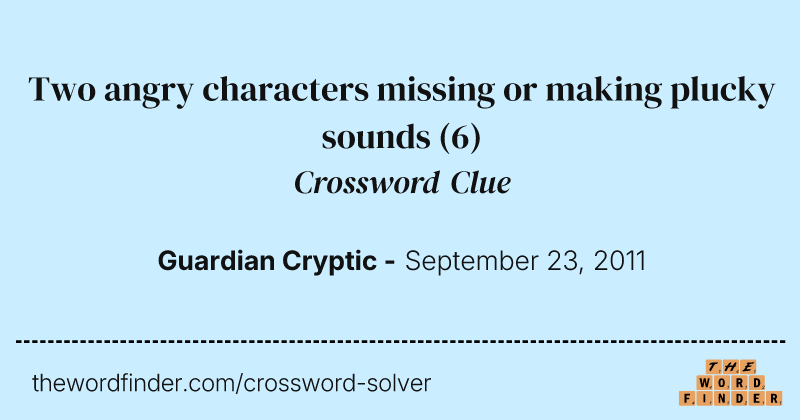 Two angry characters missing or making plucky sounds crossword clue image