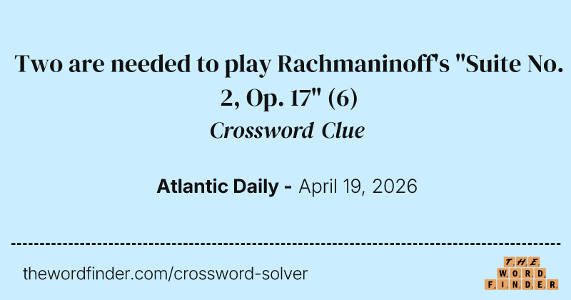 Two are needed to play Rachmaninoff's "Suite No. 2, Op. 17" crossword clue image