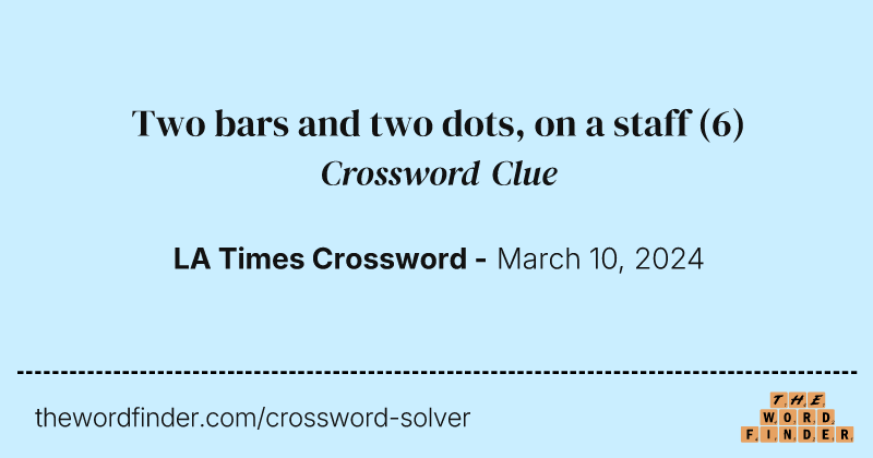 Two bars and two dots, on a staff crossword clue image