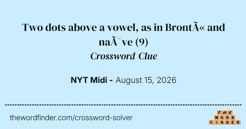 Two dots above a vowel, as in Brontë and naïve crossword clue image