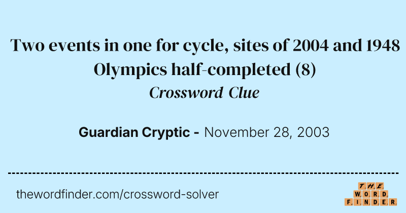 Two events in one for cycle, sites of 2004 and 1948 Olympics half-completed crossword clue image
