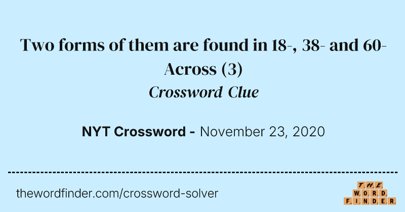 Two forms of them are found in 18-, 38- and 60-Across crossword clue image