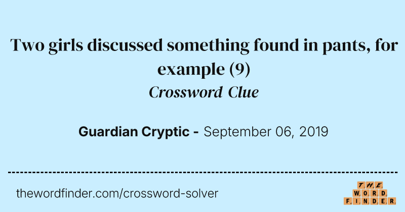 Two girls discussed something found in pants, for example crossword clue image