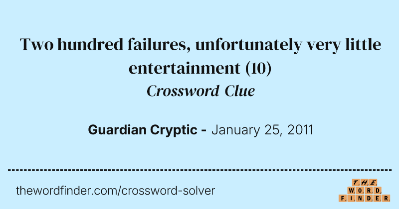 Two hundred failures, unfortunately very little entertainment crossword clue image