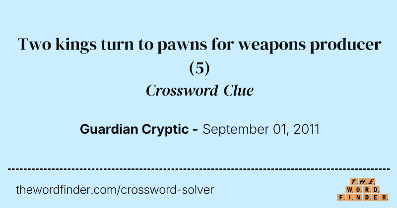 Two kings turn to pawns for weapons producer crossword clue image