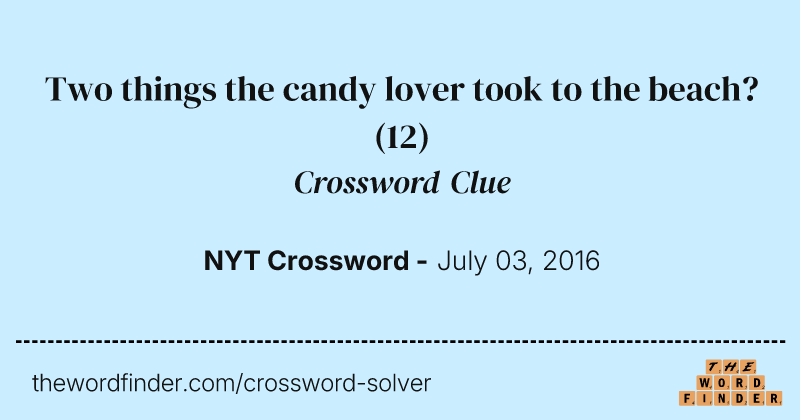 Two things the candy lover took to the beach? crossword clue image