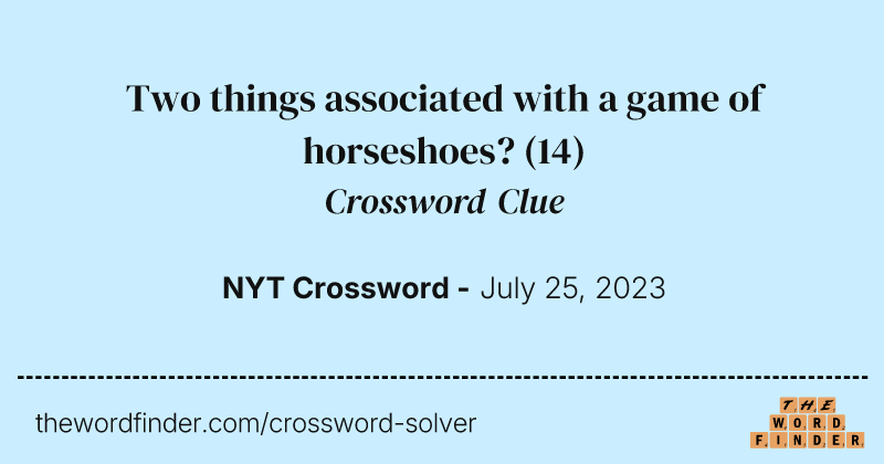 Two things associated with a game of horseshoes? crossword clue image