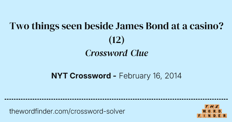 Two things seen beside James Bond at a casino? crossword clue image