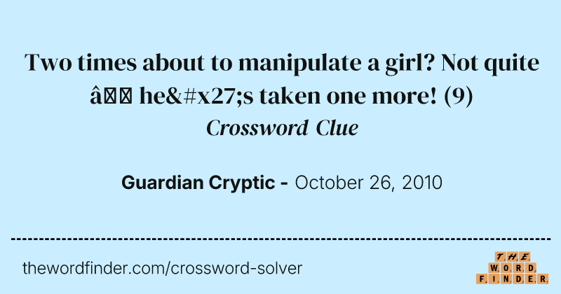 Two times about to manipulate a girl? Not quite — he's taken one more! crossword clue image