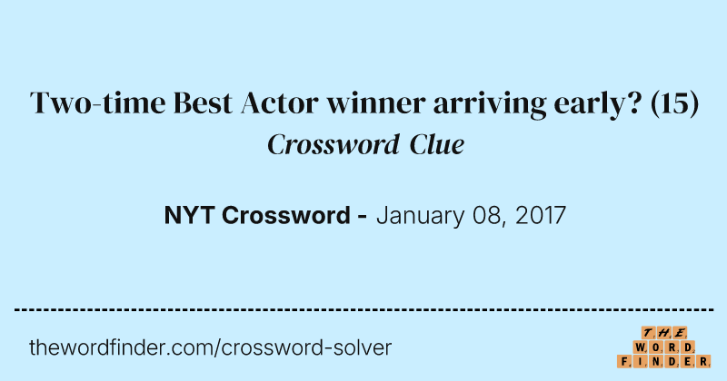 Two-time Best Actor winner arriving early? crossword clue image