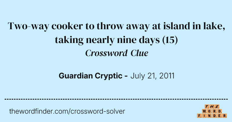 Two-way cooker to throw away at island in lake, taking nearly nine days crossword clue image