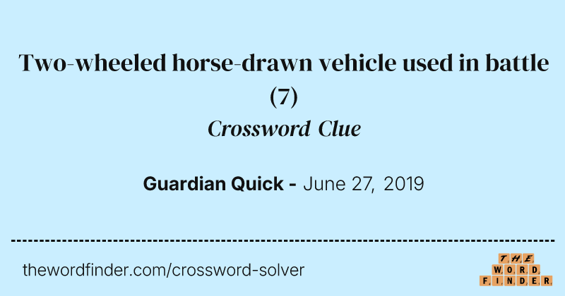 Two-wheeled horse-drawn vehicle used in battle crossword clue image