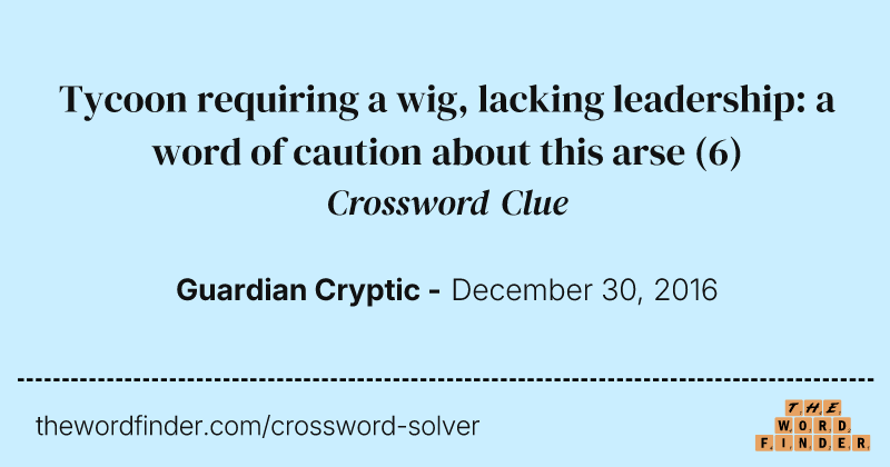 Tycoon requiring a wig, lacking leadership: a word of caution about this arse crossword clue image
