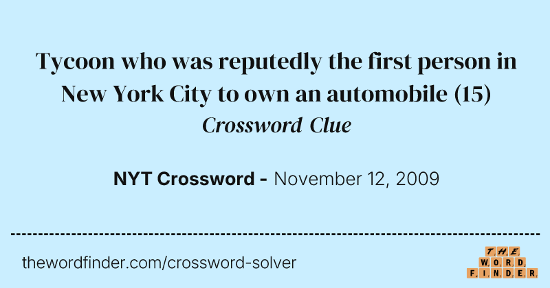 Tycoon who was reputedly the first person in New York City to own an automobile crossword clue image