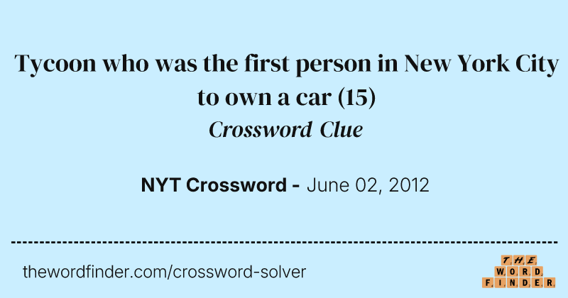 Tycoon who was the first person in New York City to own a car crossword clue image
