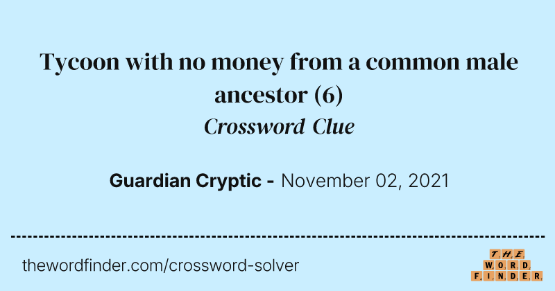 Tycoon with no money from a common male ancestor crossword clue image