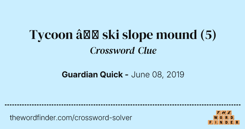 Tycoon — ski slope mound crossword clue image