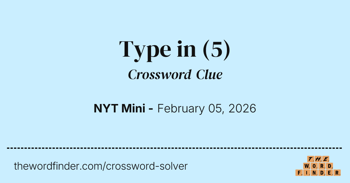 Type in — Crossword Clue