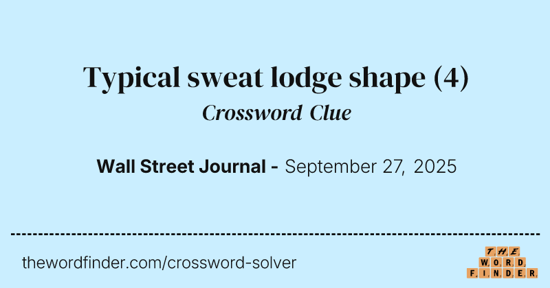 Typical sweat lodge shape crossword clue image