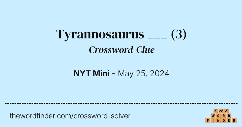 Tyrannosaurus ___ crossword clue image