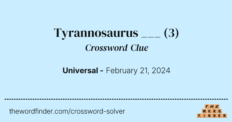 Tyrannosaurus ___ crossword clue image