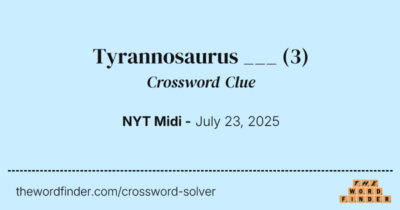 Tyrannosaurus ___ crossword clue image