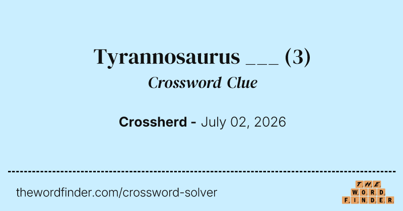 Tyrannosaurus ___ crossword clue image