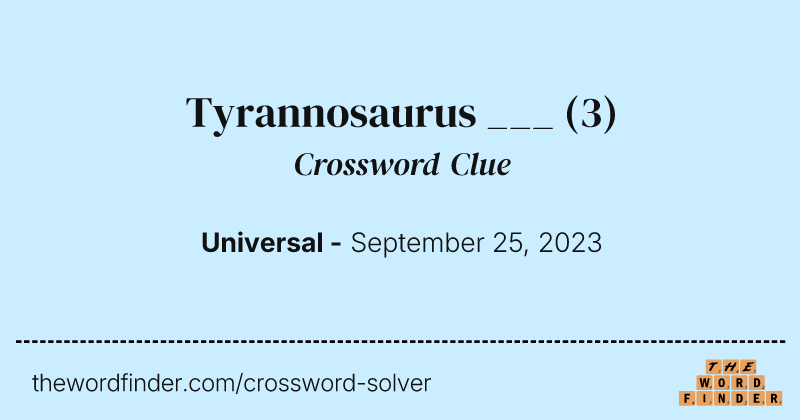 Tyrannosaurus ___ crossword clue image