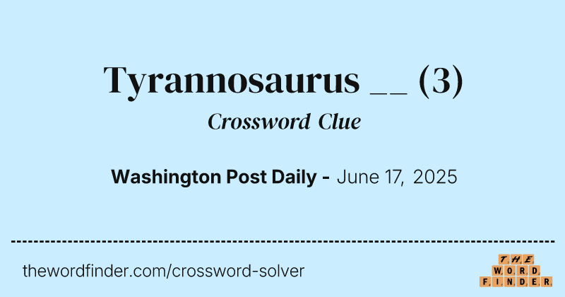 Tyrannosaurus __ crossword clue image