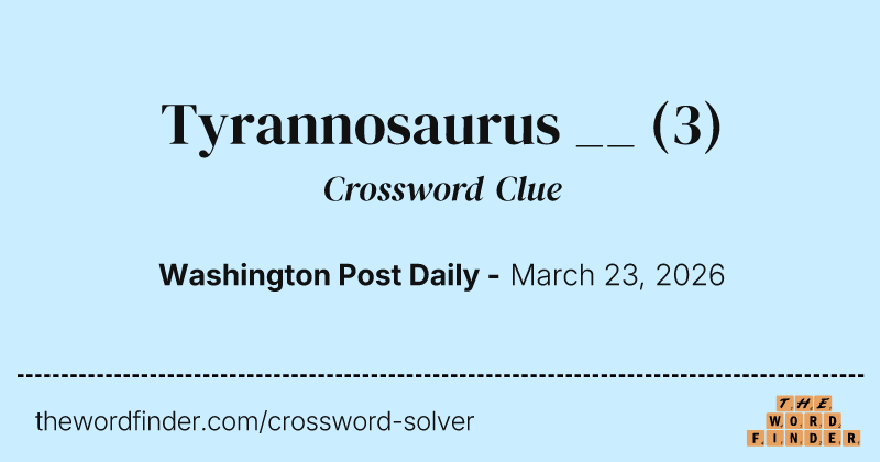 Tyrannosaurus __ crossword clue image