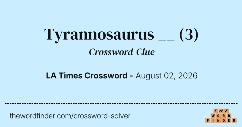 Tyrannosaurus __ crossword clue image