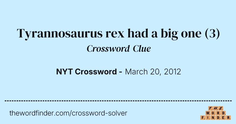 Tyrannosaurus rex had a big one crossword clue image
