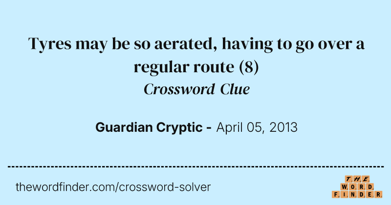 Tyres may be so aerated, having to go over a regular route crossword clue image