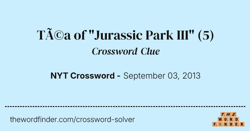 Téa of "Jurassic Park III" crossword clue image
