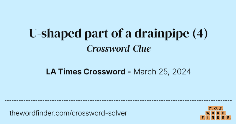 U-shaped part of a drainpipe crossword clue image