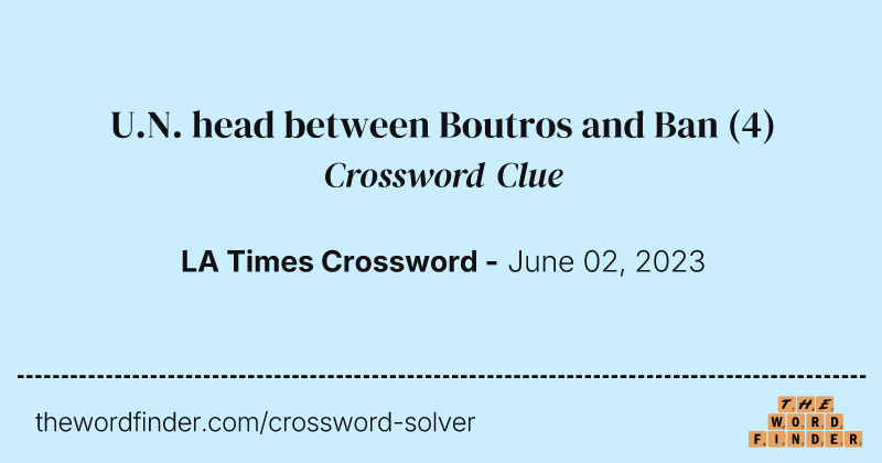 U.N. head between Boutros and Ban crossword clue image