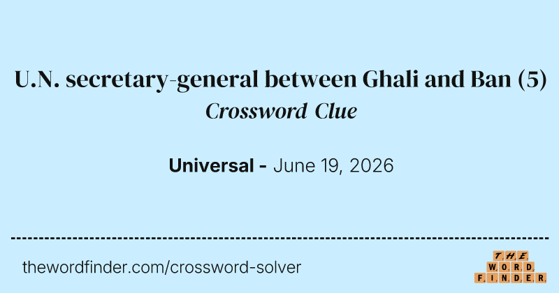 U.N. secretary-general between Ghali and Ban crossword clue image