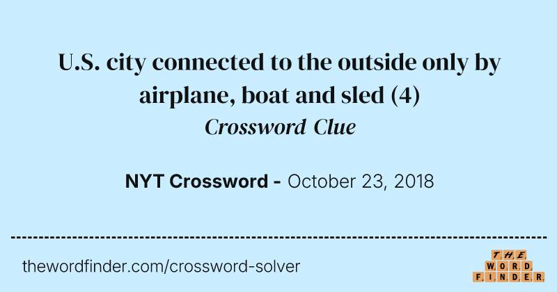 U.S. city connected to the outside only by airplane, boat and sled crossword clue image