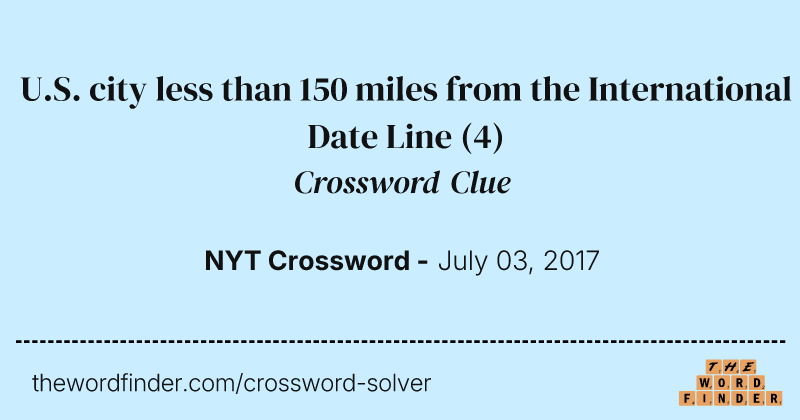 U.S. city less than 150 miles from the International Date Line crossword clue image