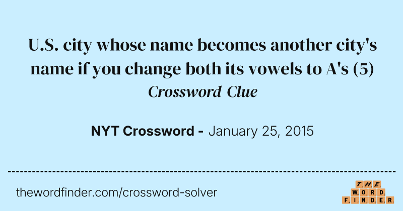U.S. city whose name becomes another city's name if you change both its vowels to A's crossword clue image