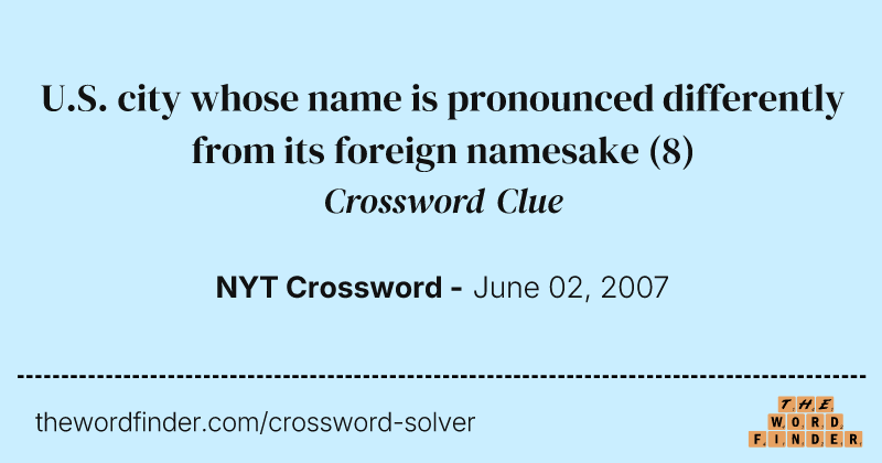 U.S. city whose name is pronounced differently from its foreign namesake crossword clue image