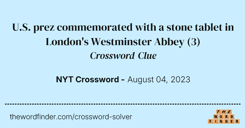 U.S. prez commemorated with a stone tablet in London's Westminster Abbey crossword clue image